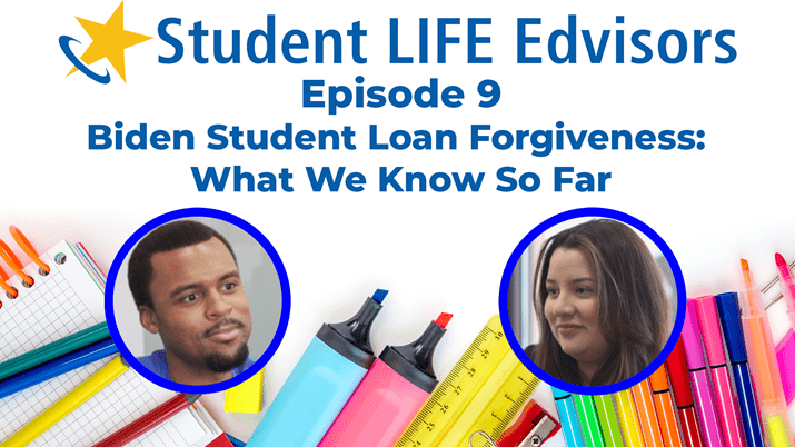 Student LIFE Edvisors Podcast: Episode 9 Biden Student Loan Forgiveness